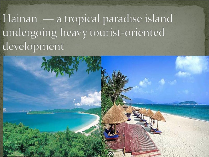 Hainan  — a tropical paradise island undergoing heavy tourist-oriented development